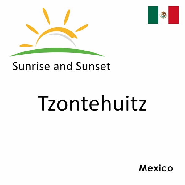 Sunrise and sunset times for Tzontehuitz, Mexico