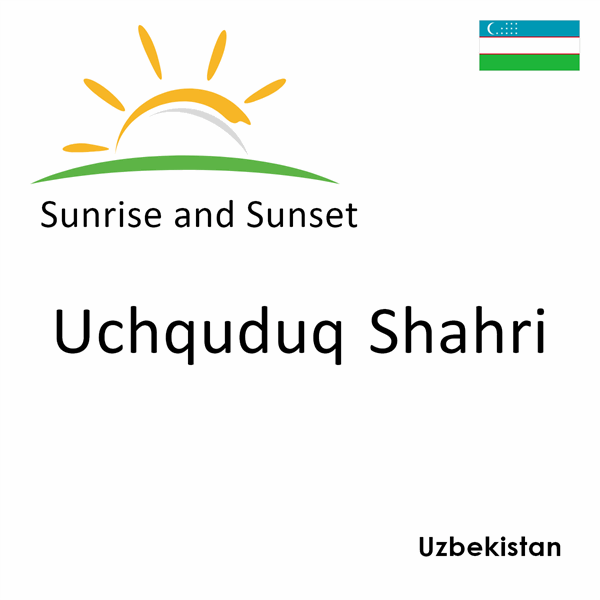 Sunrise and sunset times for Uchquduq Shahri, Uzbekistan