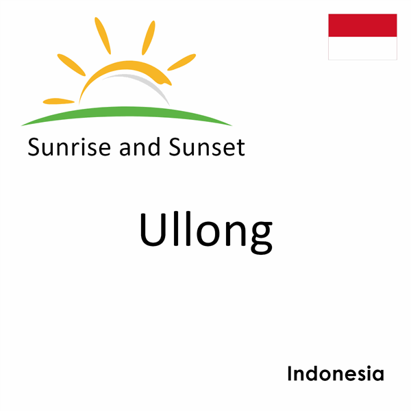 Sunrise and sunset times for Ullong, Indonesia