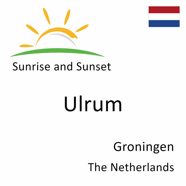 Sunrise and sunset times for Ulrum, Groningen, The Netherlands