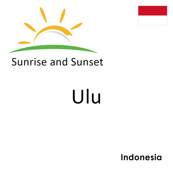 Sunrise and sunset times for Ulu, Indonesia