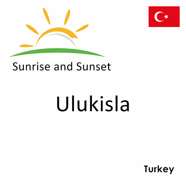 Sunrise and sunset times for Ulukisla, Turkey