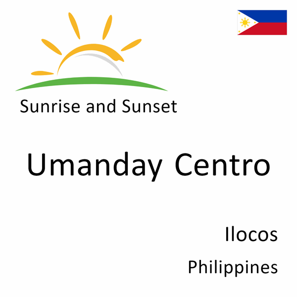 Sunrise and sunset times for Umanday Centro, Ilocos, Philippines