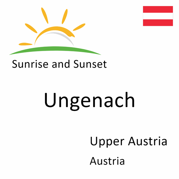 Sunrise and sunset times for Ungenach, Upper Austria, Austria