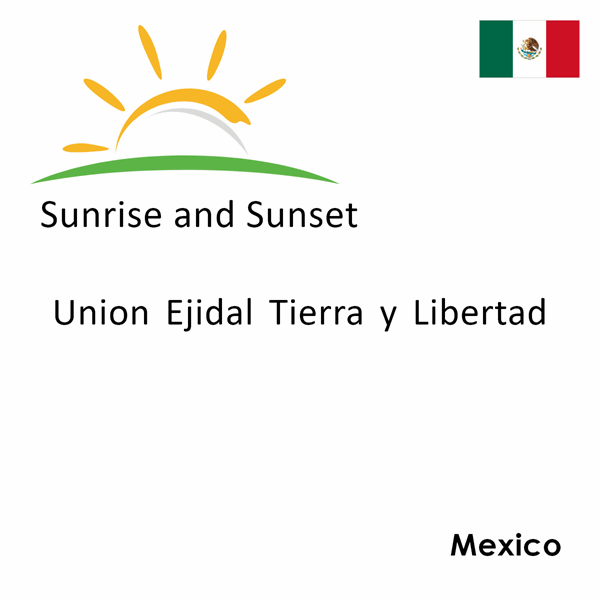 Sunrise and sunset times for Union Ejidal Tierra y Libertad, Mexico