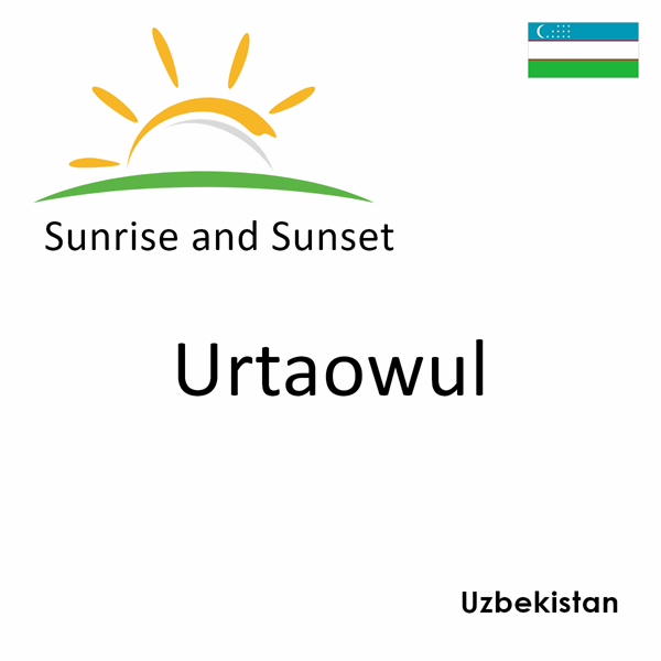 Sunrise and sunset times for Urtaowul, Uzbekistan