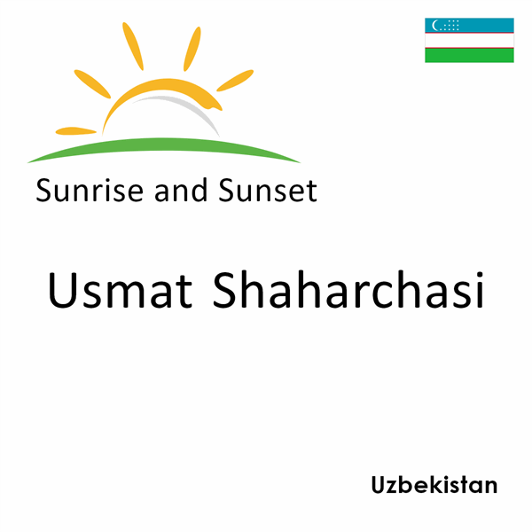 Sunrise and sunset times for Usmat Shaharchasi, Uzbekistan