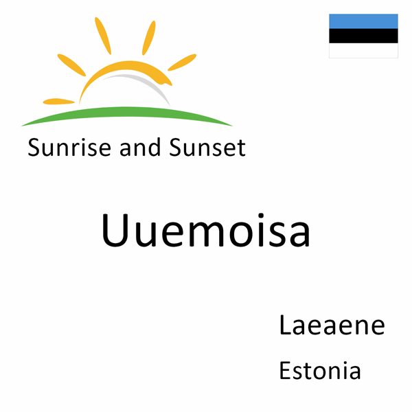 Sunrise and sunset times for Uuemoisa, Laeaene, Estonia