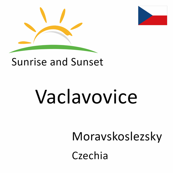 Sunrise and sunset times for Vaclavovice, Moravskoslezsky, Czechia