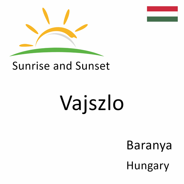 Sunrise and sunset times for Vajszlo, Baranya, Hungary