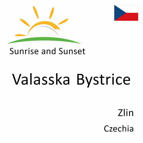 Sunrise and sunset times for Valasska Bystrice, Zlin, Czechia