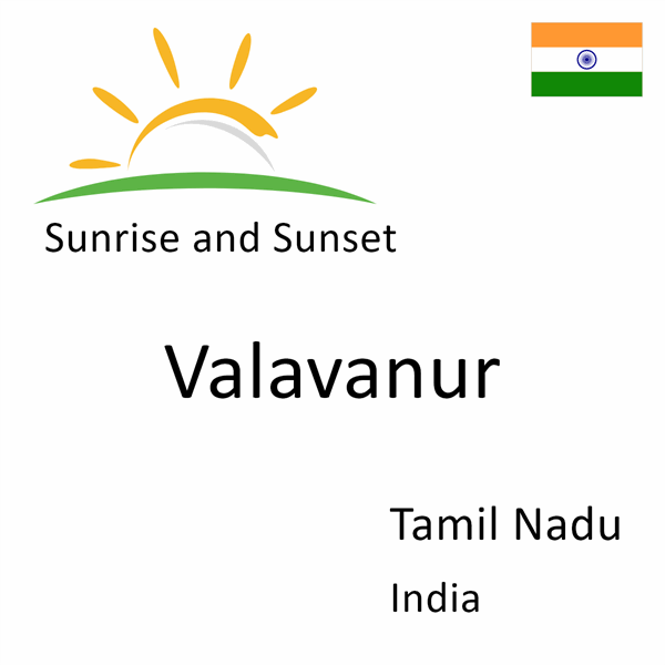 Sunrise and sunset times for Valavanur, Tamil Nadu, India