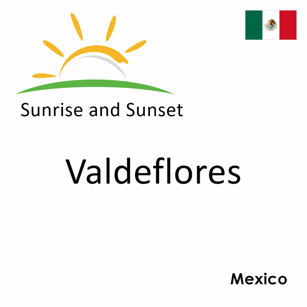 Sunrise and sunset times for Valdeflores, Mexico