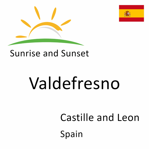 Sunrise and sunset times for Valdefresno, Castille and Leon, Spain