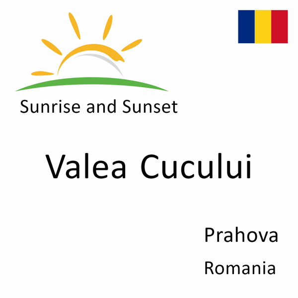 Sunrise and sunset times for Valea Cucului, Prahova, Romania