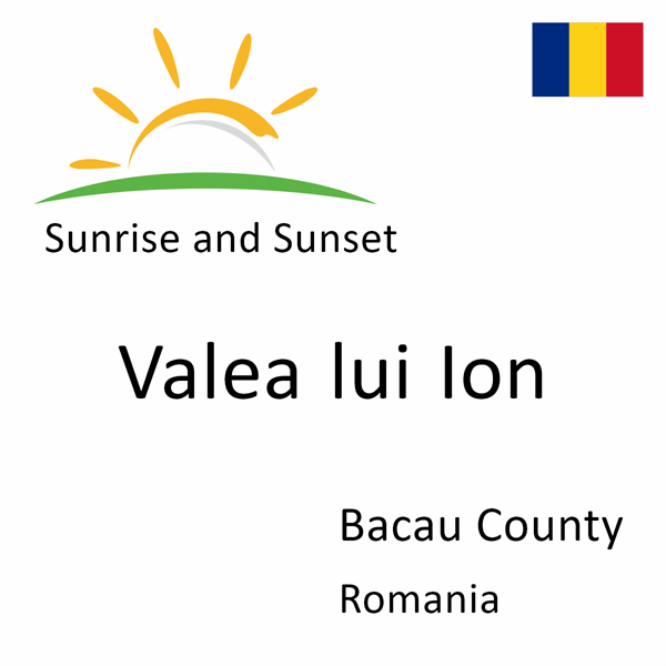 Sunrise and sunset times for Valea lui Ion, Bacau County, Romania