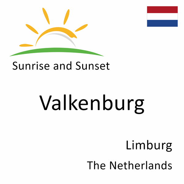 Sunrise and sunset times for Valkenburg, Limburg, The Netherlands