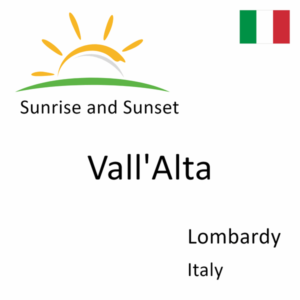 Sunrise and sunset times for Vall'Alta, Lombardy, Italy