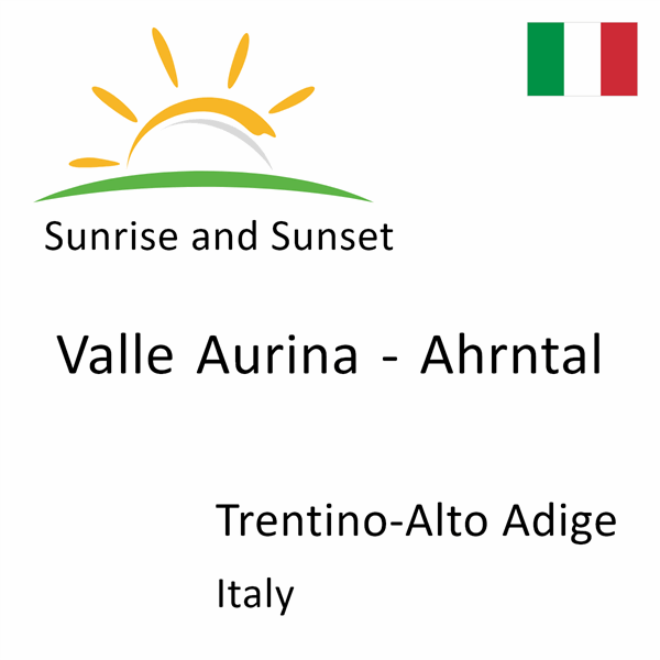 Sunrise and sunset times for Valle Aurina - Ahrntal, Trentino-Alto Adige, Italy