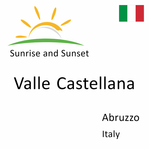 Sunrise and sunset times for Valle Castellana, Abruzzo, Italy