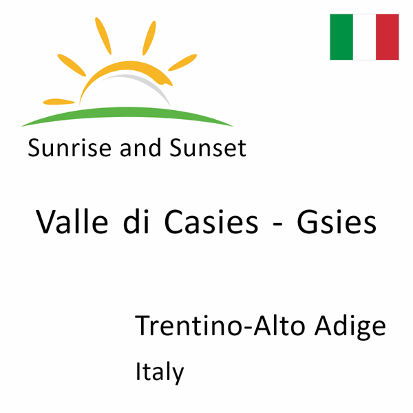 Sunrise and sunset times for Valle di Casies - Gsies, Trentino-Alto Adige, Italy