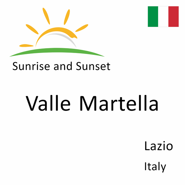 Sunrise and sunset times for Valle Martella, Lazio, Italy