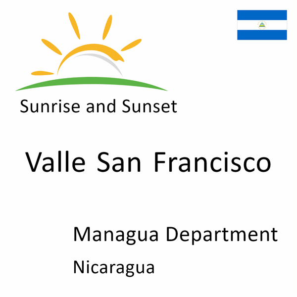 Sunrise and sunset times for Valle San Francisco, Managua Department, Nicaragua