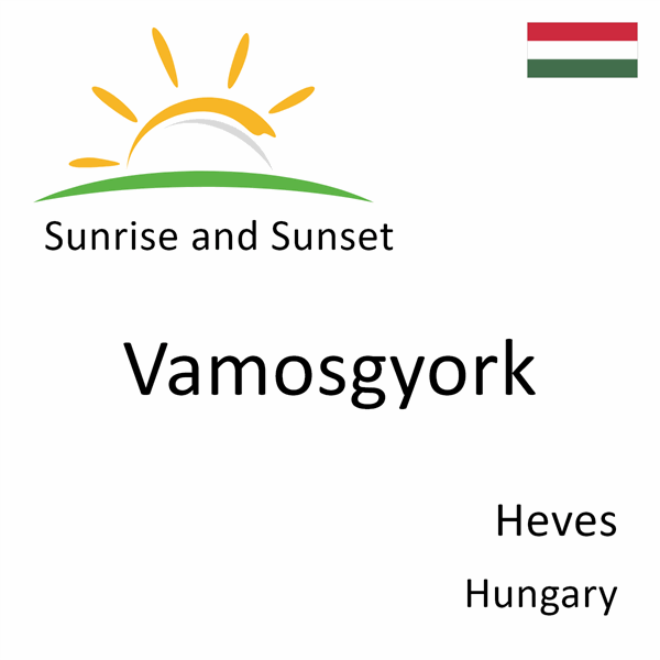 Sunrise and sunset times for Vamosgyork, Heves, Hungary