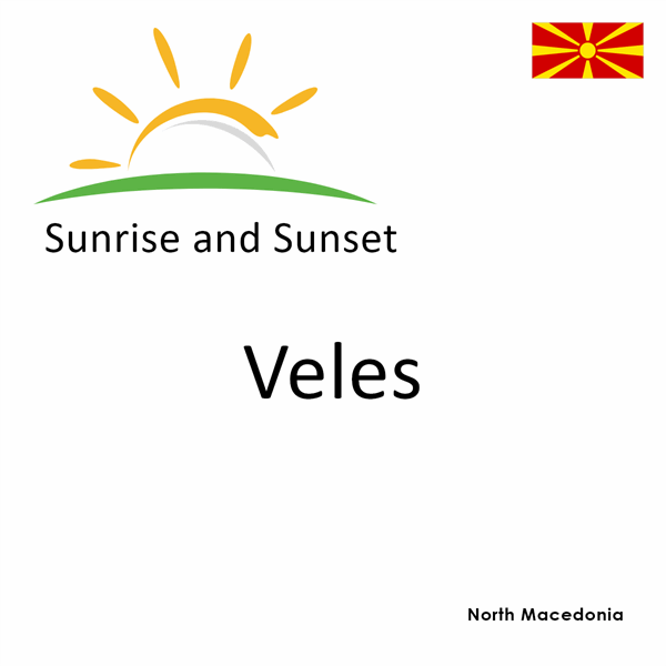 Sunrise and sunset times for Veles, North Macedonia