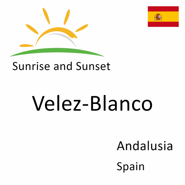 Sunrise and sunset times for Velez-Blanco, Andalusia, Spain