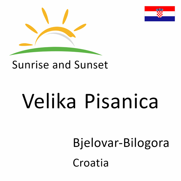 Sunrise and sunset times for Velika Pisanica, Bjelovar-Bilogora, Croatia