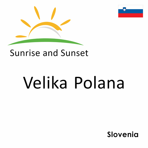 Sunrise and sunset times for Velika Polana, Slovenia