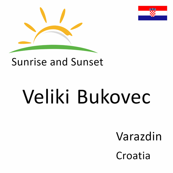 Sunrise and sunset times for Veliki Bukovec, Varazdin, Croatia