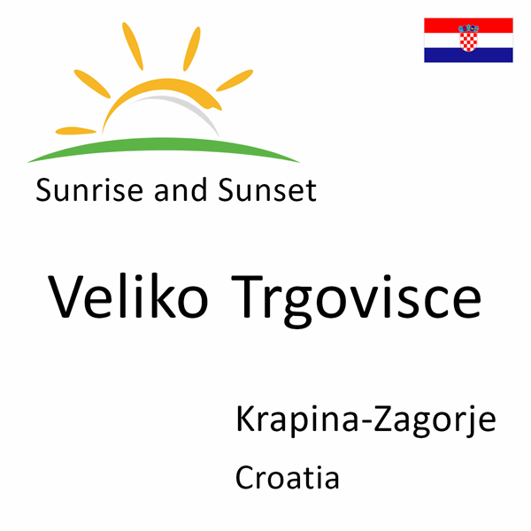 Sunrise and sunset times for Veliko Trgovisce, Krapina-Zagorje, Croatia