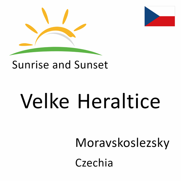 Sunrise and sunset times for Velke Heraltice, Moravskoslezsky, Czechia