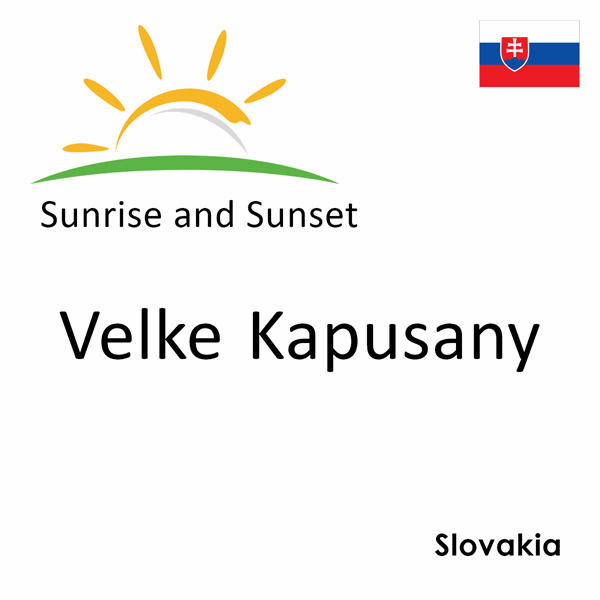 Sunrise and sunset times for Velke Kapusany, Slovakia