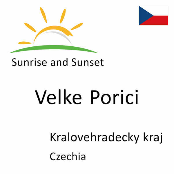 Sunrise and sunset times for Velke Porici, Kralovehradecky kraj, Czechia