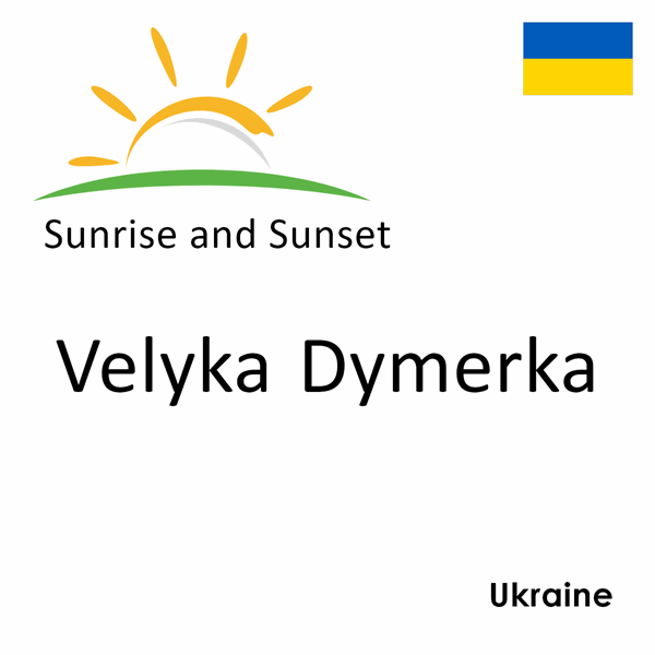 Sunrise and sunset times for Velyka Dymerka, Ukraine