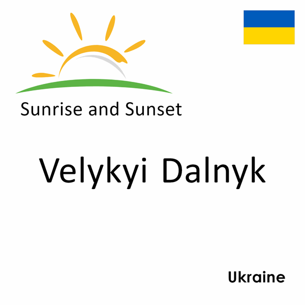 Sunrise and sunset times for Velykyi Dalnyk, Ukraine