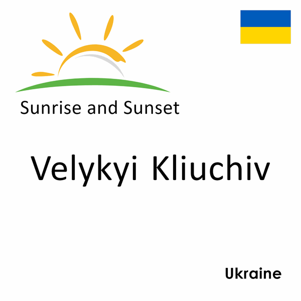 Sunrise and sunset times for Velykyi Kliuchiv, Ukraine