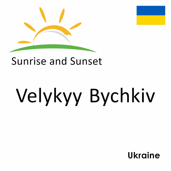 Sunrise and sunset times for Velykyy Bychkiv, Ukraine