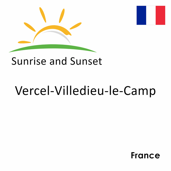 Sunrise and sunset times for Vercel-Villedieu-le-Camp, France