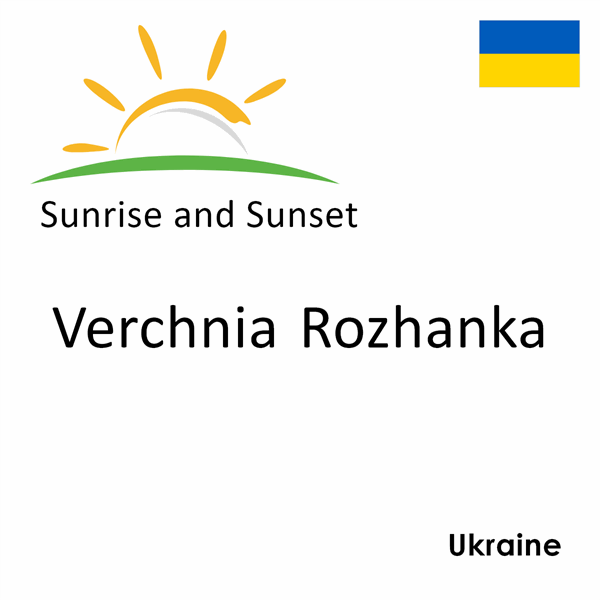 Sunrise and sunset times for Verchnia Rozhanka, Ukraine