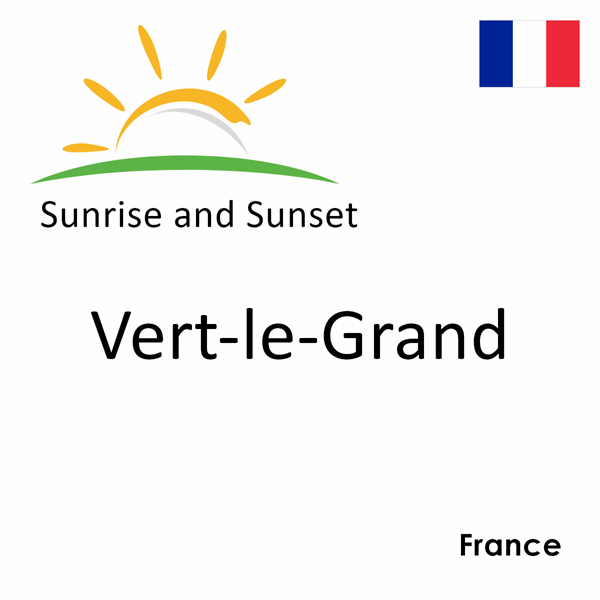 Sunrise and sunset times for Vert-le-Grand, France