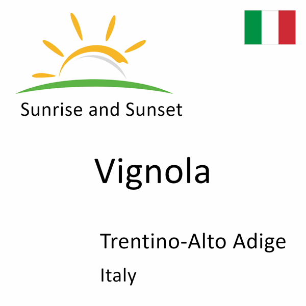 Sunrise and sunset times for Vignola, Trentino-Alto Adige, Italy