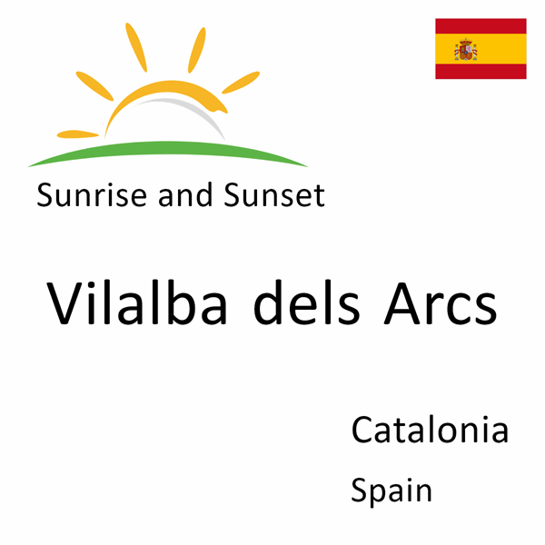 Sunrise and sunset times for Vilalba dels Arcs, Catalonia, Spain