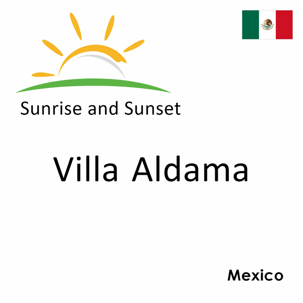 Sunrise and sunset times for Villa Aldama, Mexico