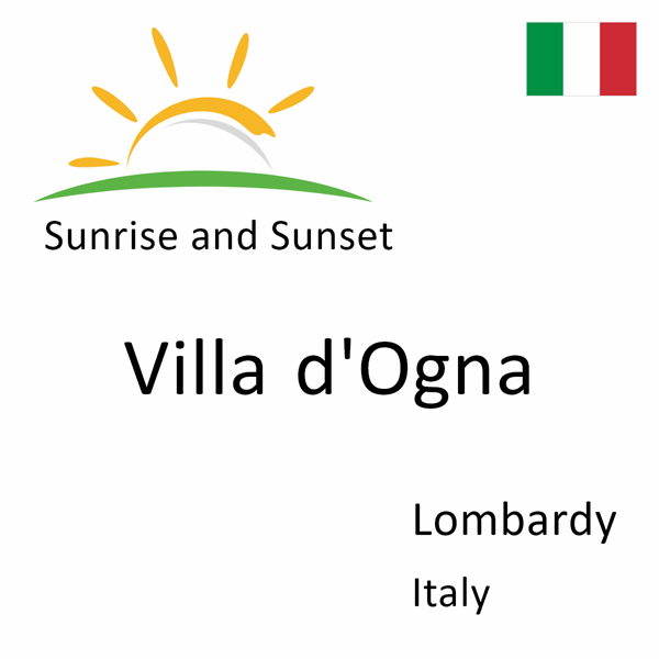 Sunrise and sunset times for Villa d'Ogna, Lombardy, Italy