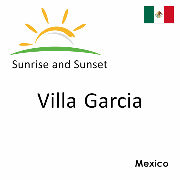 Sunrise and sunset times for Villa Garcia, Mexico