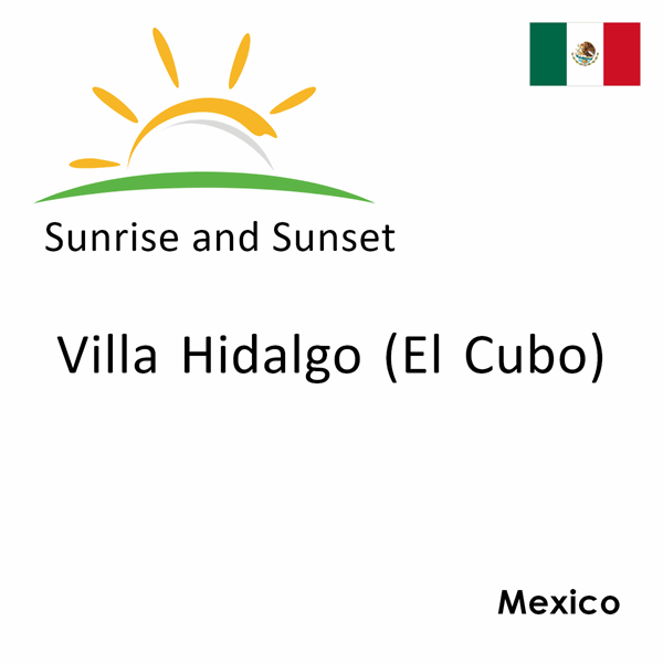 Sunrise and sunset times for Villa Hidalgo (El Cubo), Mexico